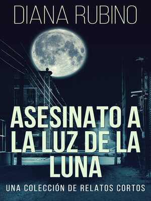 cover image of Asesinato a La Luz De La Luna--Una Colección De Relatos Cortos